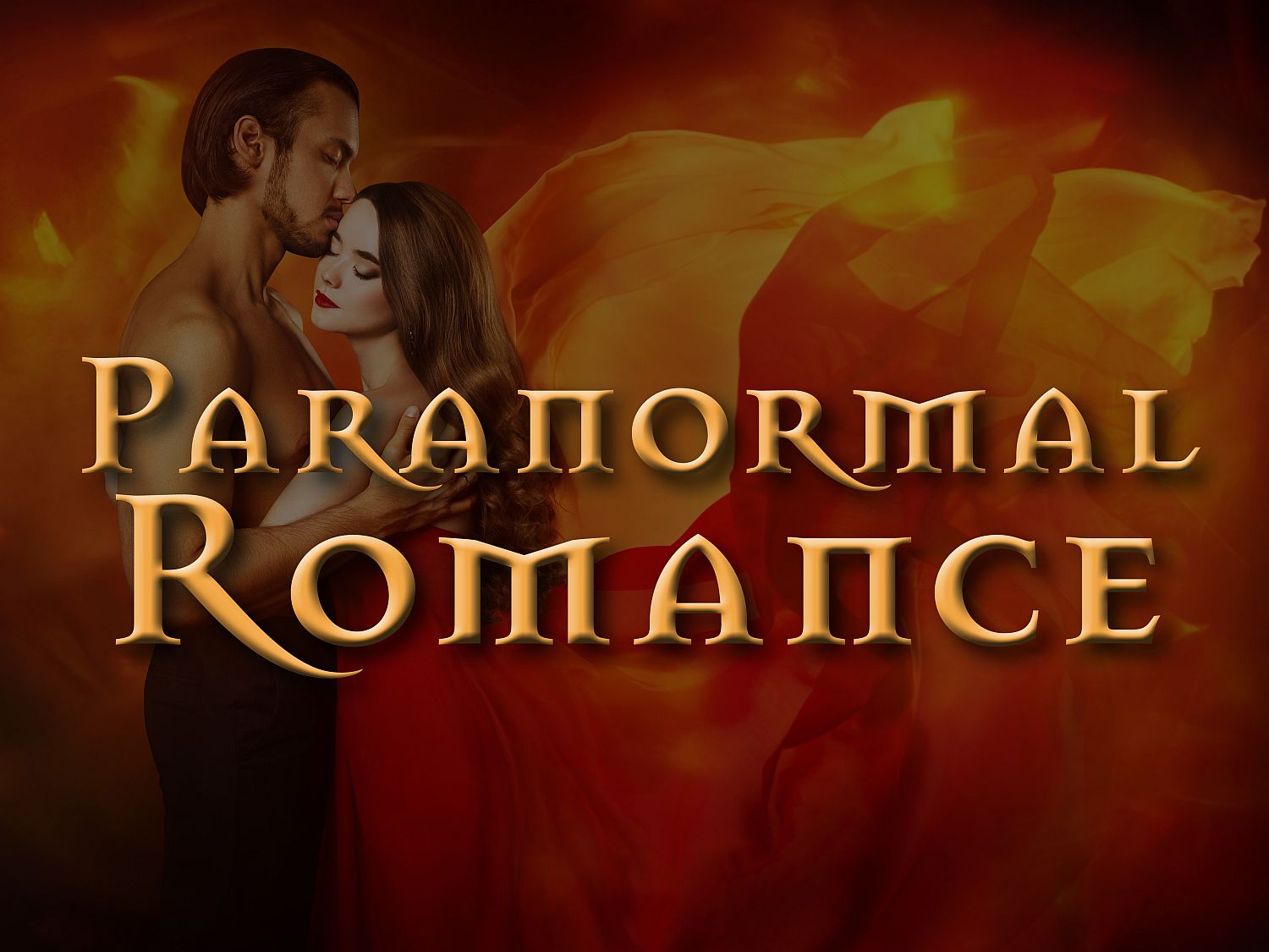 Woman and Man in embrace with fiery dress streaming out from woman and words Paranormal Romance over the top