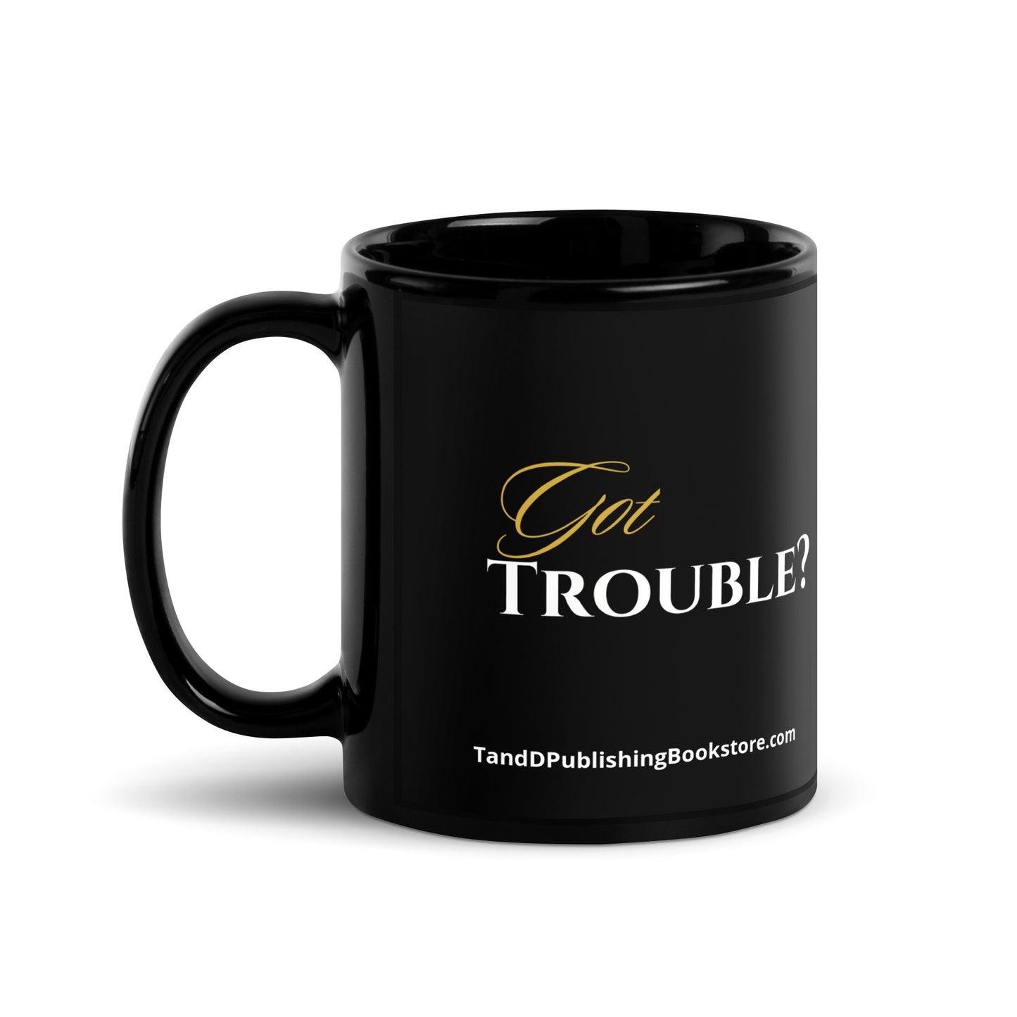 Got Trouble Drink Coffee Black Glossy Mug