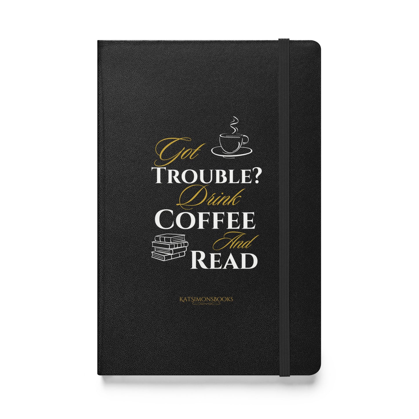 Got Trouble Drink Coffee Hardcover bound notebook