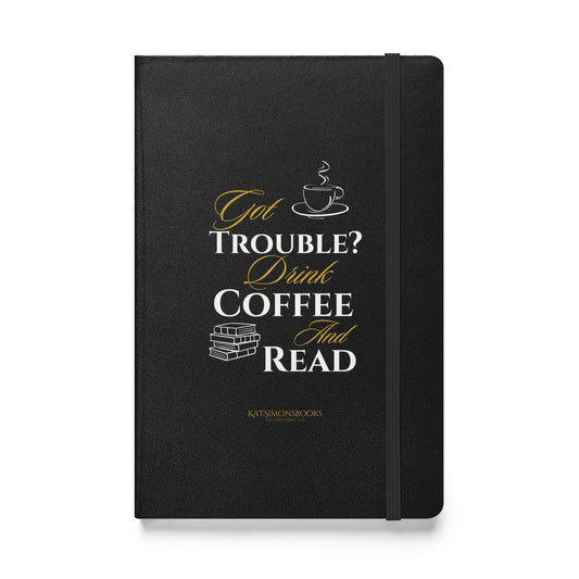 Got Trouble Drink Coffee Hardcover bound notebook