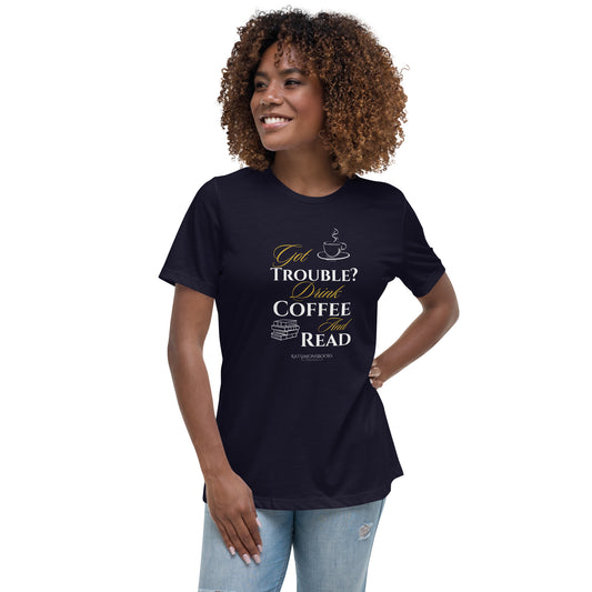 Got Trouble? Drink Coffee and Read Women's Relaxed T-Shirt
