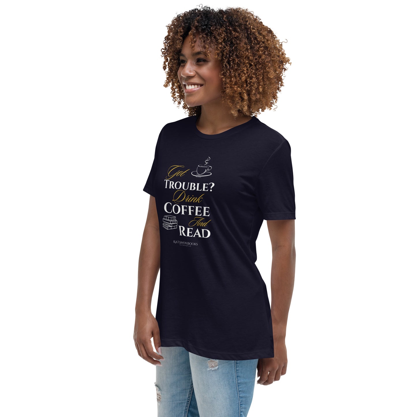 Got Trouble? Drink Coffee and Read Women's Relaxed T-Shirt