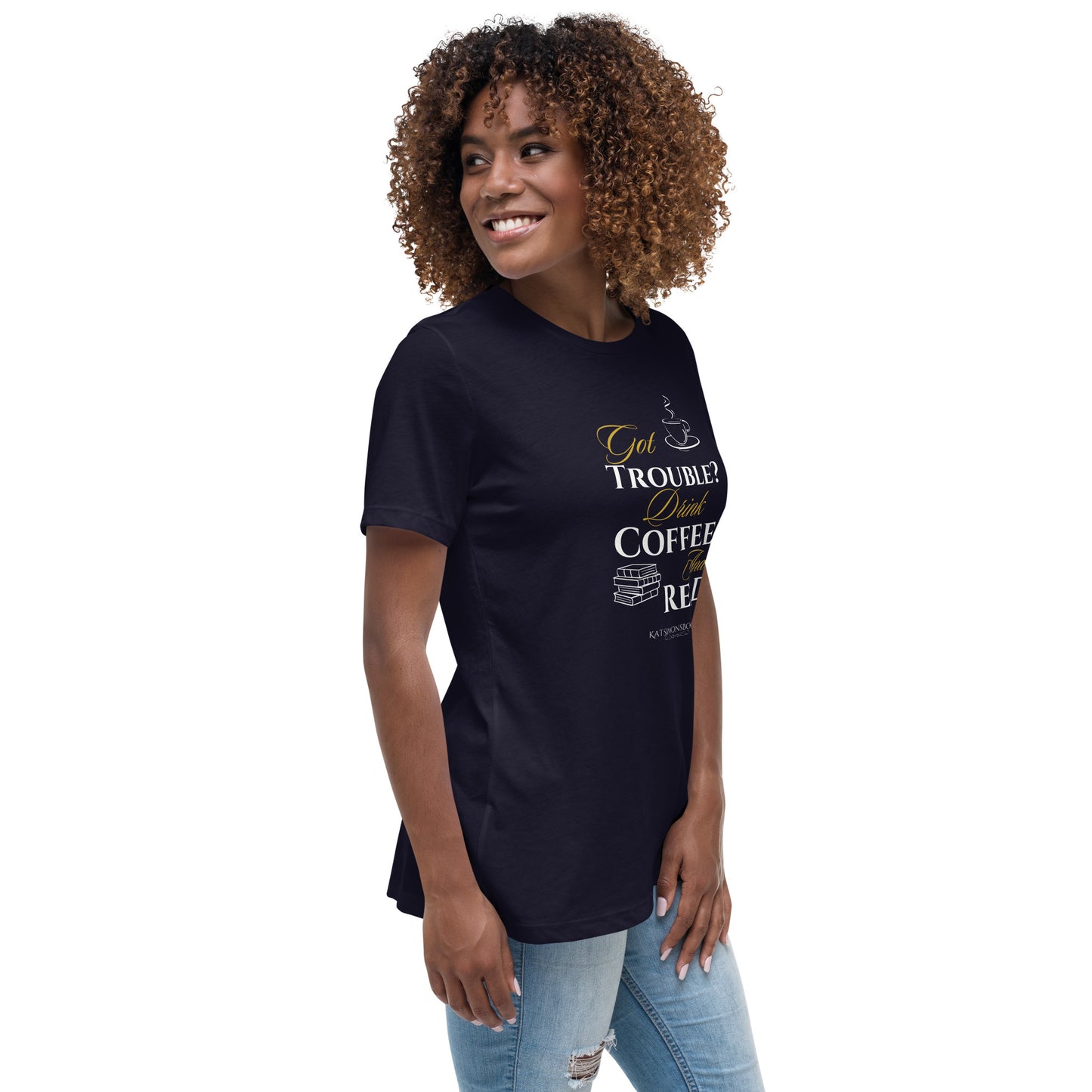 Got Trouble? Drink Coffee and Read Women's Relaxed T-Shirt